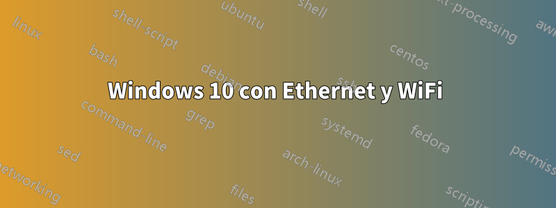 Windows 10 con Ethernet y WiFi