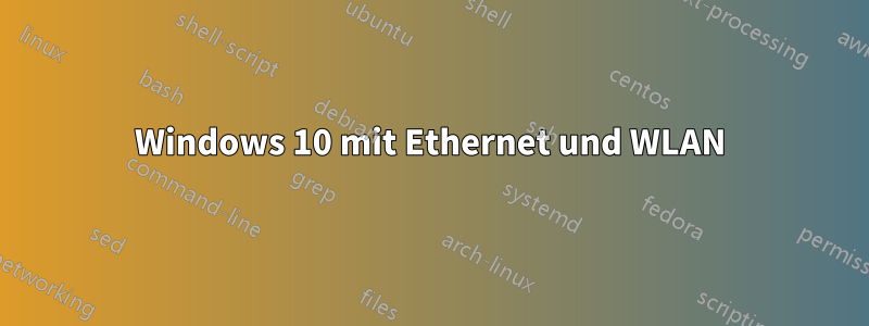 Windows 10 mit Ethernet und WLAN