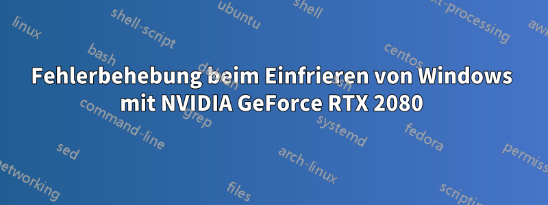 Fehlerbehebung beim Einfrieren von Windows mit NVIDIA GeForce RTX 2080