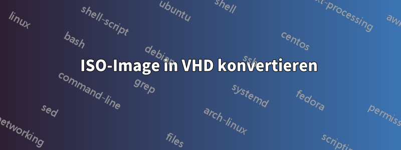 ISO-Image in VHD konvertieren