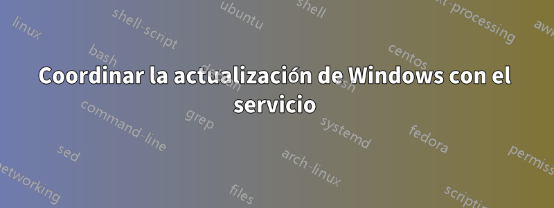 Coordinar la actualización de Windows con el servicio