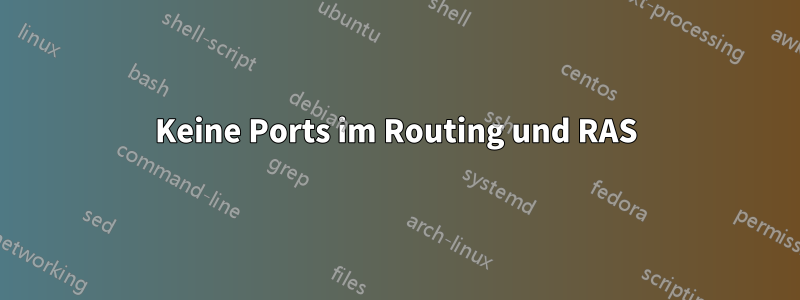 Keine Ports im Routing und RAS