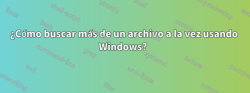 ¿Cómo buscar más de un archivo a la vez usando Windows? 