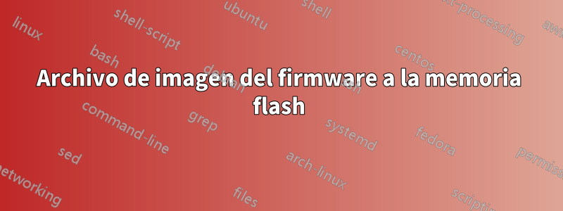 Archivo de imagen del firmware a la memoria flash