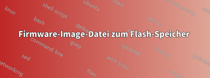 Firmware-Image-Datei zum Flash-Speicher