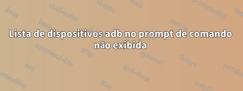 Lista de dispositivos adb no prompt de comando não exibida