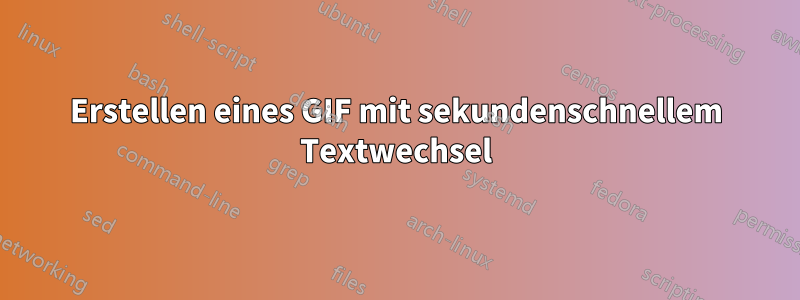 Erstellen eines GIF mit sekundenschnellem Textwechsel