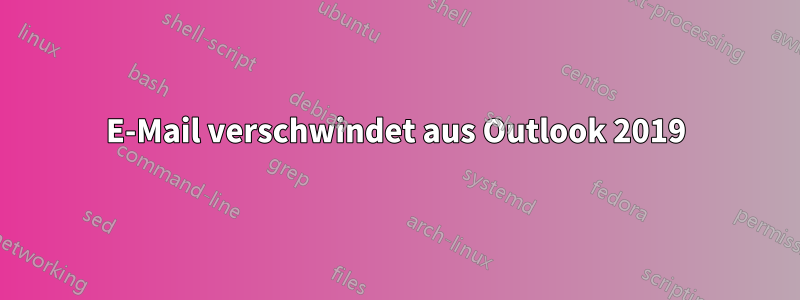 E-Mail verschwindet aus Outlook 2019