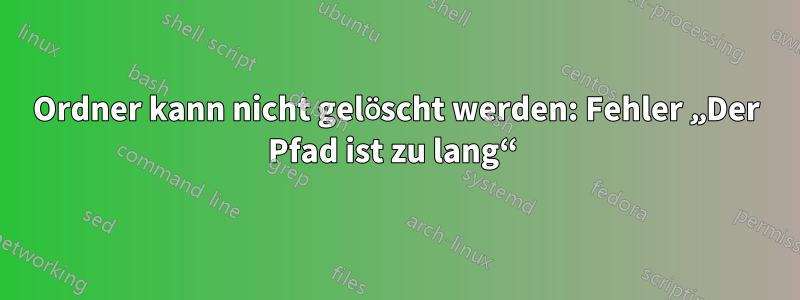 Ordner kann nicht gelöscht werden: Fehler „Der Pfad ist zu lang“ 