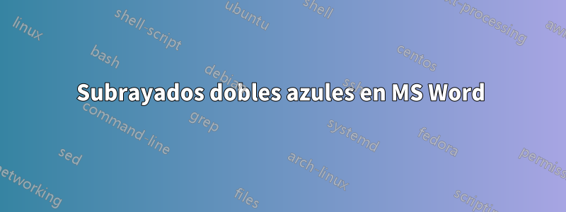 Subrayados dobles azules en MS Word