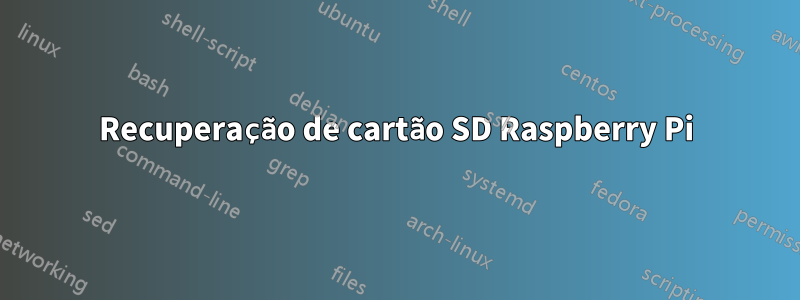 Recuperação de cartão SD Raspberry Pi