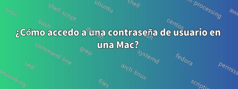 ¿Cómo accedo a una contraseña de usuario en una Mac?