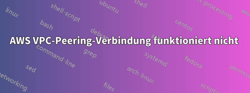 AWS VPC-Peering-Verbindung funktioniert nicht