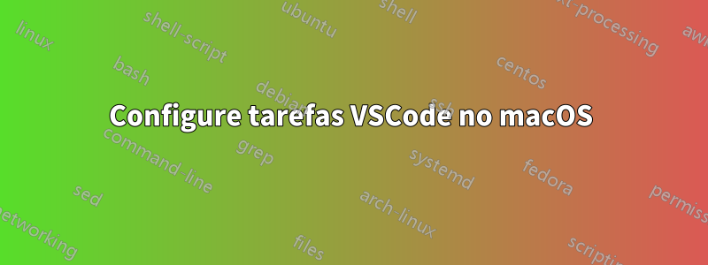 Configure tarefas VSCode no macOS