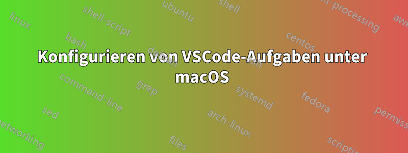 Konfigurieren von VSCode-Aufgaben unter macOS