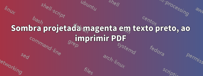 Sombra projetada magenta em texto preto, ao imprimir PDF