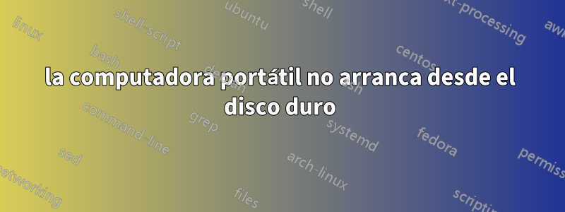 la computadora portátil no arranca desde el disco duro