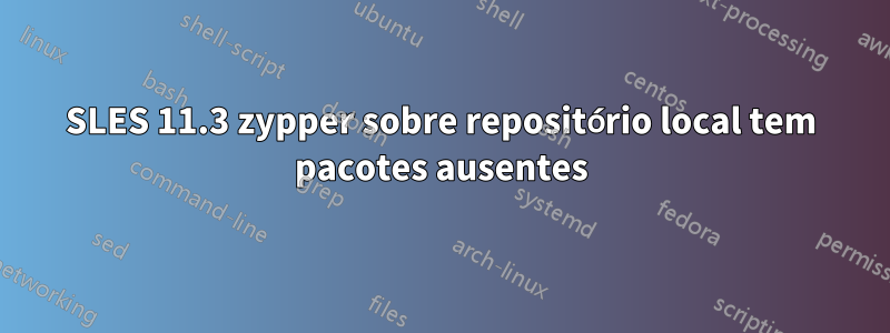 SLES 11.3 zypper sobre repositório local tem pacotes ausentes