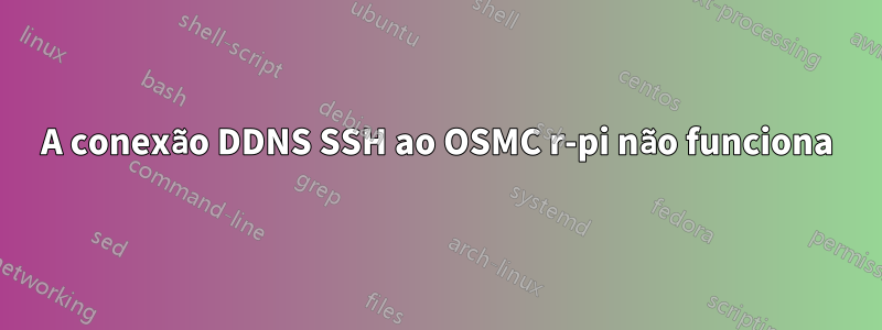 A conexão DDNS SSH ao OSMC r-pi não funciona