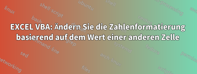 EXCEL VBA: Ändern Sie die Zahlenformatierung basierend auf dem Wert einer anderen Zelle