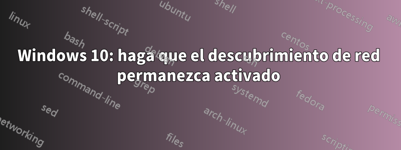 Windows 10: haga que el descubrimiento de red permanezca activado