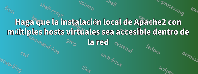 Haga que la instalación local de Apache2 con múltiples hosts virtuales sea accesible dentro de la red