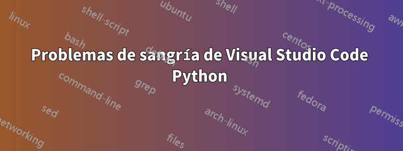 Problemas de sangría de Visual Studio Code Python