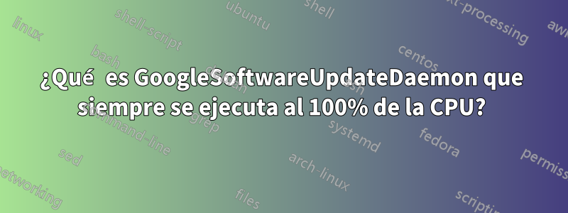 ¿Qué es GoogleSoftwareUpdateDaemon que siempre se ejecuta al 100% de la CPU?