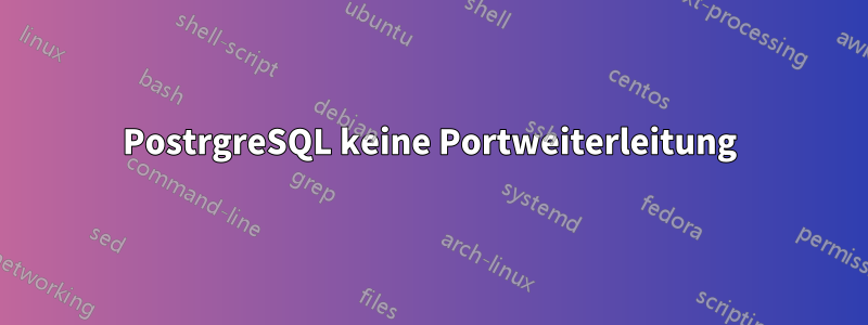 PostrgreSQL keine Portweiterleitung