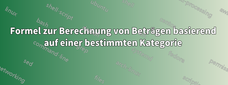 Formel zur Berechnung von Beträgen basierend auf einer bestimmten Kategorie