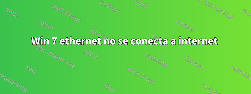 Win 7 ethernet no se conecta a internet