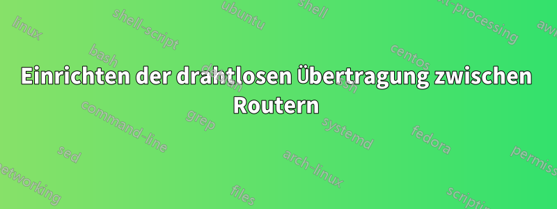 Einrichten der drahtlosen Übertragung zwischen Routern