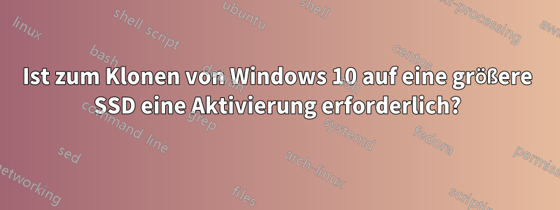 Ist zum Klonen von Windows 10 auf eine größere SSD eine Aktivierung erforderlich?