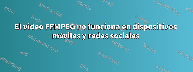 El video FFMPEG no funciona en dispositivos móviles y redes sociales