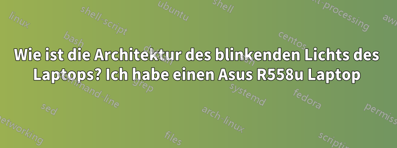 Wie ist die Architektur des blinkenden Lichts des Laptops? Ich habe einen Asus R558u Laptop