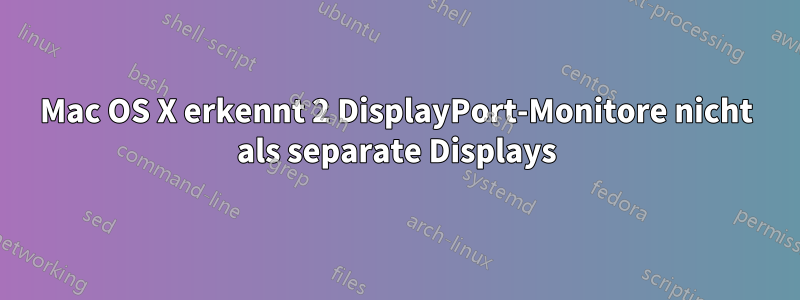 Mac OS X erkennt 2 DisplayPort-Monitore nicht als separate Displays