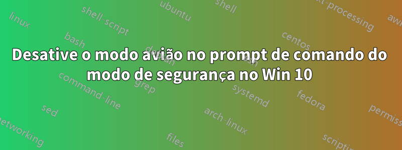 Desative o modo avião no prompt de comando do modo de segurança no Win 10