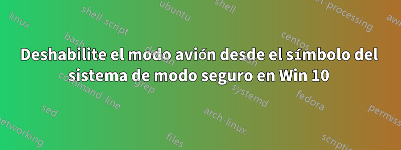 Deshabilite el modo avión desde el símbolo del sistema de modo seguro en Win 10