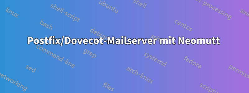 Postfix/Dovecot-Mailserver mit Neomutt