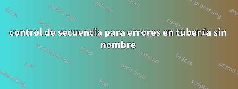 control de secuencia para errores en tubería sin nombre