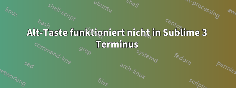 Alt-Taste funktioniert nicht in Sublime 3 Terminus