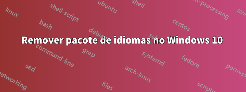 Remover pacote de idiomas no Windows 10