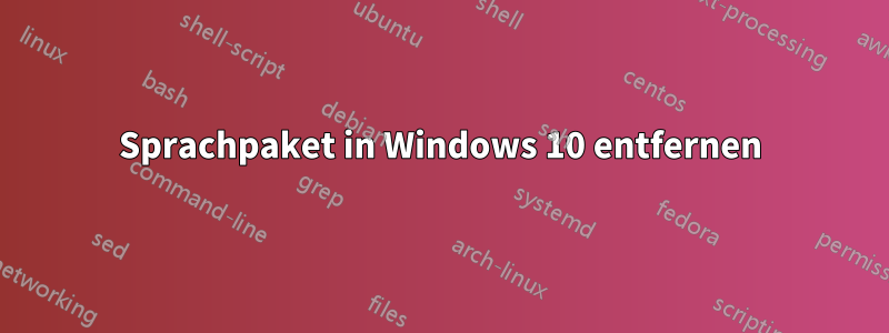 Sprachpaket in Windows 10 entfernen