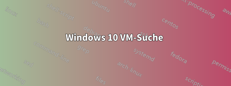 Windows 10 VM-Suche