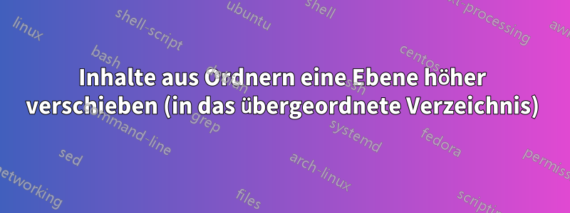 Inhalte aus Ordnern eine Ebene höher verschieben (in das übergeordnete Verzeichnis)