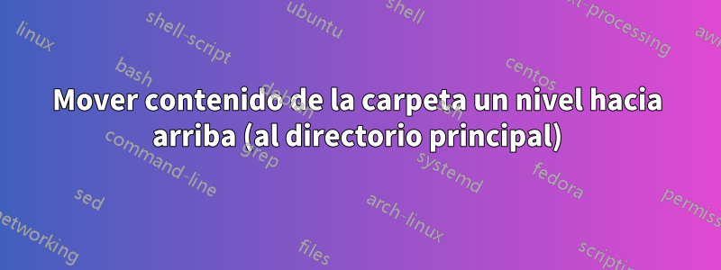 Mover contenido de la carpeta un nivel hacia arriba (al directorio principal)