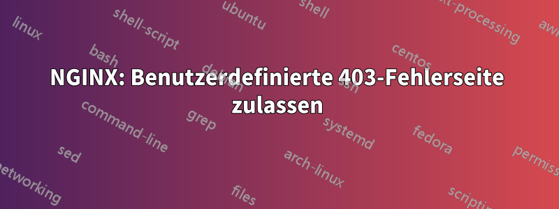 NGINX: Benutzerdefinierte 403-Fehlerseite zulassen