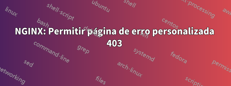 NGINX: Permitir página de erro personalizada 403