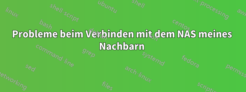 Probleme beim Verbinden mit dem NAS meines Nachbarn