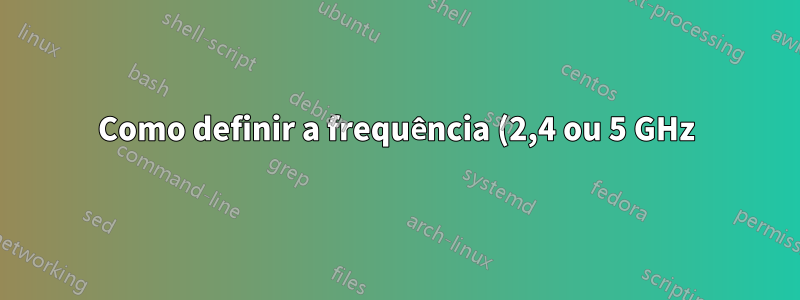 Como definir a frequência (2,4 ou 5 GHz) do hotspot WiFi via linha de comando no Windows?
